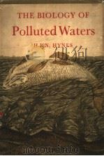 THE BIOLOGY OF POLLUTED WATERS     PDF电子版封面    H.B.N.HYNES 
