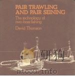 PAIR TRAWLING AND PAIR SEINING：THE TECHNOLOGY OF TWO-BOAT FISHING     PDF电子版封面  0852380879  DAVID THOMSON 