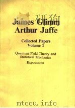 JAMES GLIMM ARTHUR JAFFE COLLECTED PAPERS VOLUME 1     PDF电子版封面  0817632735   