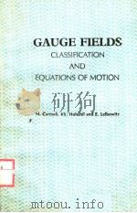 GAUGE FIELDS CLASSIFICATION AND EQUATIONS OF MOTION     PDF电子版封面  9971507455  M.CARMELI.KH.  HULEIHIL AND E. 