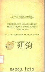 EQUILIBRIUM CONSTANTS OF LIQUID-LIQUID DISTRIBUTION REACTIONS  PART 2     PDF电子版封面  0408706317  A.S.KERTES  Y.MARCUS AND E.YAN 