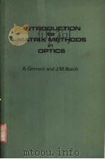 INTRODUCTION TO MATRIX METHODS IN OPTICS     PDF电子版封面    A.GERRARD  J.M.BURCH 
