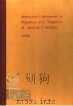 INTERNATIONAL CONFERENCE ON THE STRUCTURE AND PROPERTIES OF INTERNAL INTERFACES 1985     PDF电子版封面     
