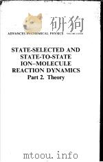 STATE-SELECTED AND STATE-TO-STATE ION-MOLECULE REACTION DYNAMICS PART2.THEORY  ADVANCES IN CHEMICAL（ PDF版）
