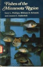 FISHES OF THE MINNESOTA REGION     PDF电子版封面  0816609829  GARY L.PHILLIPS  WILLIAM D.SCH 