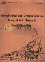 HISTOCHEMICAL AND CYTOPHOTOMETRIC ASSAY OF ACID STRESS IN FRESHWATER FISH     PDF电子版封面     