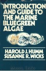 INTRODUCTION AND GUIDE TO THE MARINE BLUEGREEN ALGAE     PDF电子版封面    HAROLD J.HUMM  SUSANNE R.WICKS 