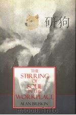 THE STIRRING OF SOUL IN THE WORKPLACE   1996  PDF电子版封面    ALAN BRISKIN 