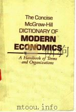THE CONCISE MCGRAW-HILL DICTIONARY OF MODERN ECONOMICS A HANDBOOK OF TERMS AND ORGANIZATIONS     PDF电子版封面     