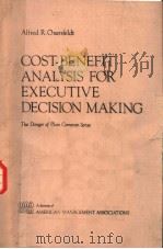 COST-BENEFIT ANALYSIS FOR EXECUTIVE DECISION MAKING   1979  PDF电子版封面    ALFRED R.OXENFELDT 