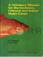 A HATCHERY MANUAL FOR THE COMMON，CHINESE AND INDIAN MAJOR CARPS     PDF电子版封面  9711022176  V.G.JHINGRAN R.S.V.PULLIN 