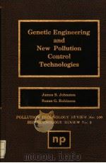 GENETIC ENGINEERING AND NEW POLLUTION CONTROL TECHNOLOGIES     PDF电子版封面  0815509731  JAMES.B.JOHNSTON AND SUSAN G.R 