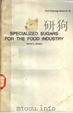 SPECIALIZED SUGARS FOR THE FOOD INDUSTRY   1976  PDF电子版封面    JEANNE C.JOHNSON 