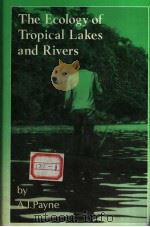 THE ECOLOGY OF TROPICAL LAKES AND RIVERS     PDF电子版封面    A.I.PAYNE 