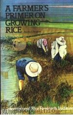 A FARMER‘S PRIMER ON GROWING RICE     PDF电子版封面    BENITO S.VERGARA 