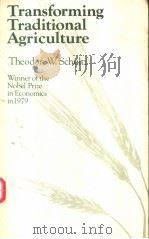 TRANSFORMING TRADITIONAL AGRICULTURE     PDF电子版封面  0226740757  THEODORE W.SCHULTZ 