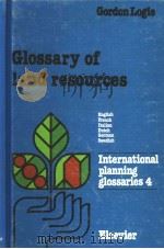 INTERNATIONAL PLANNING GLOSSARIES 4 GLOSSARY OF LAND RESOURCES     PDF电子版封面  0444422811  GORDON LOGIE R.I.B.A. M.R.T.P. 