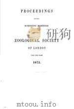 PROCEEDINGS OF THE SCIENTIFIC MEETINGS OF THE ZOOLOGICAL SOCIETY OF LONDON  FOR THE YEAR  1875     PDF电子版封面     