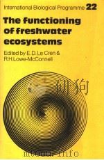 THE FUNCTIONING OF FRESHWATER ECOSYSTEMS     PDF电子版封面  0521225078  E.D.LE CREN AND R.H.LOWE-MCCON 