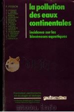 LA POLLUTION DES EAUX CONTINENTALES  INCIDENCE SUR LES BIOCENOSES AQUATIQUES     PDF电子版封面  2040111565  P.PESSON 