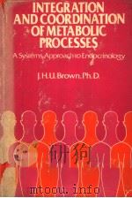 INTEGRATION AND COORDINATION OF METABOLIC PROCESSES  A SYSTEMS APPROACH TO ENDOCRINOLOGY     PDF电子版封面  0442209401  J.H.U.BROWN 