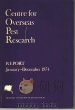 CENTRE FOR OVERSEAS PEST RESEARCH REPORT  1974     PDF电子版封面  0851350763   