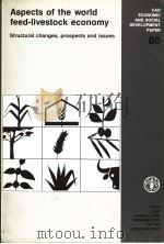 FAO ECONOMIC AND SOCIAL DEVELOPMENT PAPER 80 ASPECTS OF THE WORLD FEED-LIVESTOCK ECONOMY STRUCTURAL   1989  PDF电子版封面  9251027978   