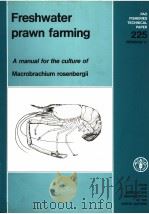 FAO FISHERIES TECHNICAL PAPER 225 REVISION 1/ FRESHWATER PRAWN FARMING A MANUAL FOR THE CULTURE OF M   1985  PDF电子版封面  925102250X   