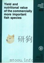 FAO FISHERIES TECHNICAL PAPER 309 YIELD AND NUTRITIONAL VALUE OF THE COMMERCIALLY MORE IMPORTANT FIS   1989  PDF电子版封面  9251028702   