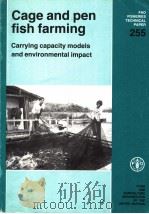 FAO FISHERIES TECHNICAL PAPER 255 CAGE AND PEN FISH FARMING CARRYING CAPACITY MODELS AND ENVIRONMENT   1984  PDF电子版封面  9251021635   