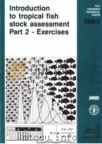 FAO FISHERIES TECHNICAL PAPER 306/2 INTRODUCTION TO TROPICAL FISH STOCK ASSESSMENT PART 2-EXERCISES   1989  PDF电子版封面  9251028826   