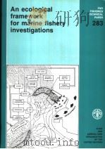 FAO FISHERIES TECHNICAL PAPER 283 AN ECOLOGICAL FRAMEWORK FOR MARINE FISHERY INVESTIGATIONS   1986  PDF电子版封面  925102510X   