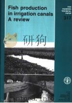 FAO FISHERIES TECHNICAL PAPER 317 FISH PRODUCTION IN IRRIGATION CANALS A REVIEW（1991 PDF版）