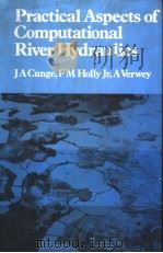 PRACTICAL ASPECTS OF COMPUTATIONAL RIVER HYDRAULICS     PDF电子版封面  0273084429  J.A.CUNGE  F.M.HOLLY，JR  A.VER 