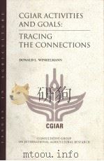 CGIAR ACTIVITIES AND GOALS：TRACIN THE CONNECTIONS     PDF电子版封面    DONALD L.WINKELMANN 
