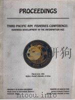 PROCEEDINGS THIRD PACIFIC RIM FISHERIES CONFERENCE：BUSINESS DEVELOPMENT IN THE INFORMATION AGE     PDF电子版封面     