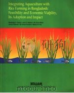 INTEGRATING AQUACULTURE WITH RICE FARMING IN BANGLADESH：FEASIBILITY AND ECONOMIC VIABILITY，ITS ADOPT   1998  PDF电子版封面  9718709967   