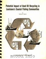 POTENTIAL IMPACT OF USED OIL RECYCLING IN LOUISIANA‘S COASTAL FISHING COMMUNITIES   1996  PDF电子版封面    RODNEY D.ADAMS 