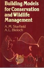 BUILDING MODELS FOR CONSERVATION AND WILDLIFE MANAGEMENT     PDF电子版封面  002948040X  A.M.STARFIELD  A.L.BLELOCH 