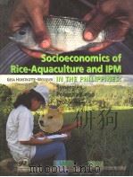 SOCIOECONOMICS OF RICE-AQUACULTURE AND IPM IN THE PHILIPPINES：SYNERGIES，POTENTIAL AND PROBLEMS   1999  PDF电子版封面  9718020047   