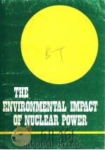 THE ENVIRONMENTAL IMPACT OF NUCLEAR POWER   1981  PDF电子版封面     