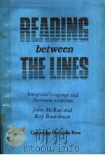 READING BETWEEN THE LINES INTEGRATED LANGUAGE AND LITERATURE ACTIVITIES     PDF电子版封面    JOHN MCRAE AND ROY BOARDMAN 