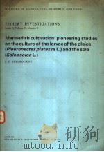 MARINE FISH CULTIVATION:PIONEERING STUDIES ON THE CULTURE OF THE LARVAE OF THE PLAICE(PLEURONECTES P     PDF电子版封面    J.E.SHELBOURNE 