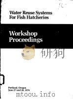 WATER REUSE SYSTEMS FOR FISH HATCHERIES:WORKSHOP PROCEEDINGS     PDF电子版封面     