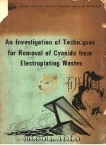 AN INVESTIGATION OF TECHNIQUES FOR REMOVAL OF CYANIDE FROM ELECTROPLATING WASTES     PDF电子版封面     