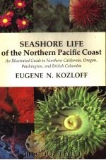SEASHORE LIFE OF THE NORTHERN PACIFIC COAST     PDF电子版封面  0295960841  EUGENE N.KOZLOFF 