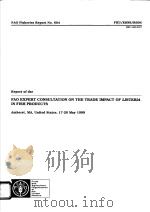 FAO EXPERT CONSULTATION ON THE TRADE IMPACT OF LISTERIA IN FISH PRODUCTS  FAO FISHERIES REPORT NO.60     PDF电子版封面  9251043264   