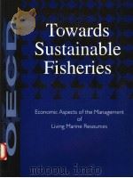 TOWARDS SUSTAINABLE FISHERIES:ECONOMIC ASPECTS OF THE MANAGEMENT OF LIVING MARINE RESOURCES（ PDF版）