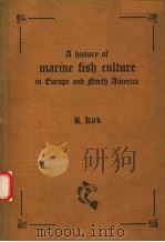 A HISTORY OF MARINE FISH CULTURE IN EUROPE AND NORTH AMERICA     PDF电子版封面  0852381514  R KIRK 