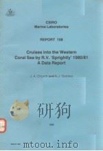 CRUISES INTO THE WESTERN CORAL SEA BY R.V.‘SPRIGHTLY‘1980/81 A DATA REPORT CSIRO MARINE LABORATORIES     PDF电子版封面  0643034706  J.A.CHURCH AND T.J.GOLDING 